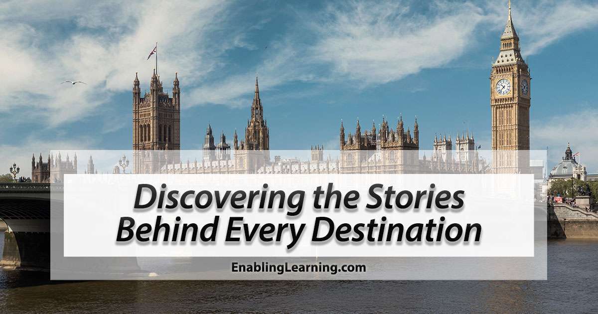 View of Big Ben and the Houses of Parliament with text overlay "Discovering the Stories Behind Every Destination" – EnablingLearning.com