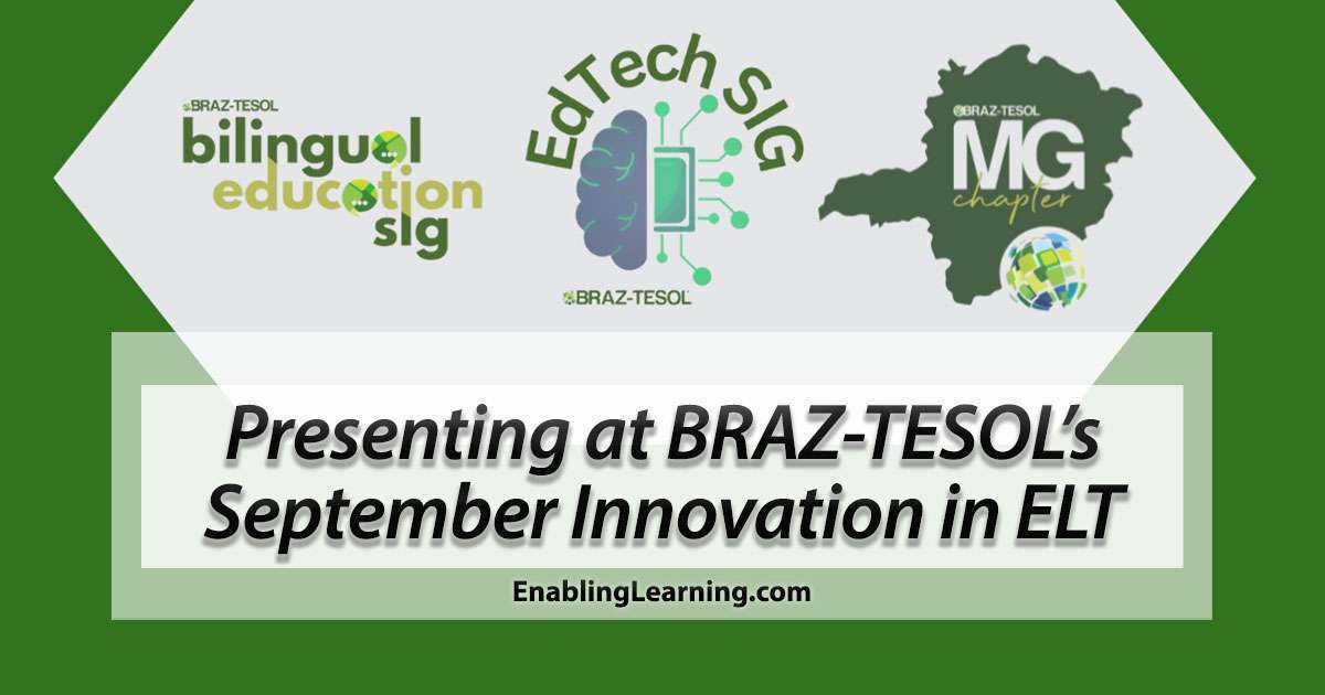 Presenting at BRAZ-TESOL’s September Innovation in ELT conference organized by Bilingual Education SIG, EdTech SIG, and MG Chapter.
