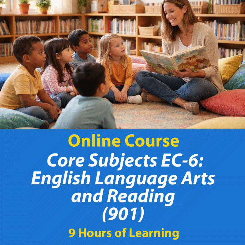 Core Subjects EC-6 English Language Arts and Reading (901) online exam prep course, 9+ hours of learning