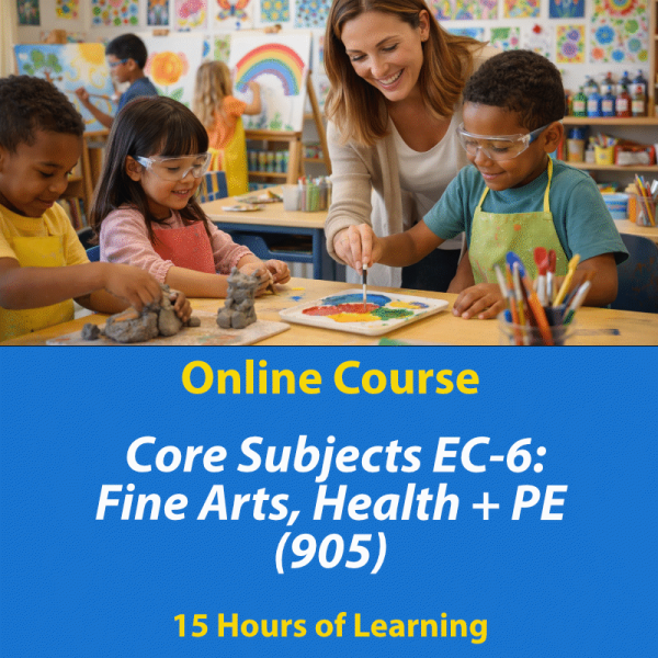 Core Subjects EC-6 Fine Arts, Health and PE (905) online exam prep course, 6+ hours of learning