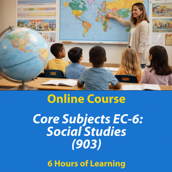 Core Subjects EC-6 Social Studies (903) online exam prep course, 6+ hours of learning
