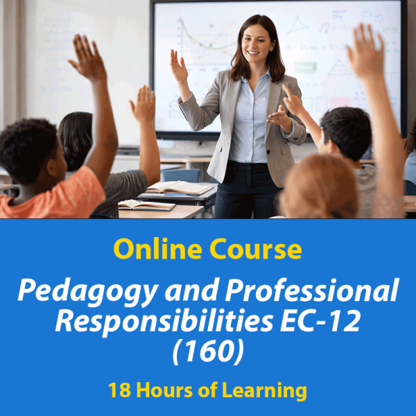 TExES PPR EC-12 (160) Exam Prep Online Course, 18 Hours of Learning, Pedagogy and Professional Responsibilities