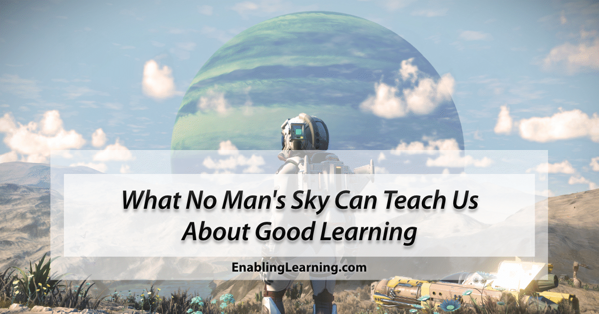 Astronaut explorer standing on an alien planet under a large ringed moon, with the title What No Man's Sky Can Teach Us About Good Learning overlaid, from the Enabling Learning blog