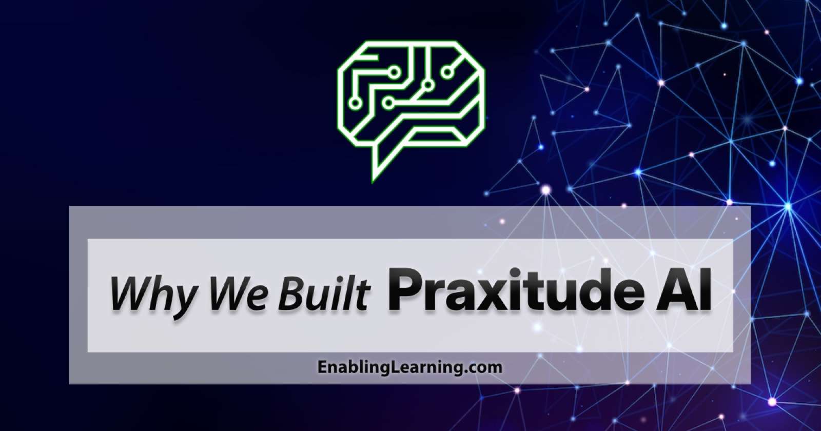 Featured image for the blog post Why We Built Praxitude AI, an AI brain circuit graphic on a dark blue network background.